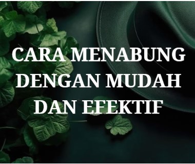 Cara Menabung dengan Mudah dan Efektif