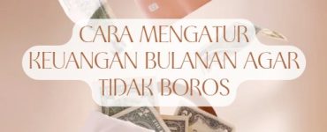 Cara Mengatur Keuangan Bulanan agar Tidak Boros
