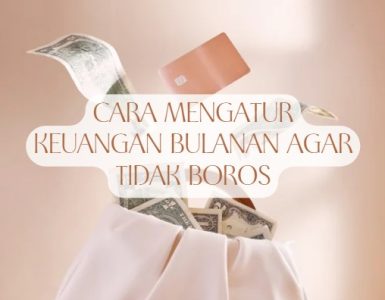 Cara Mengatur Keuangan Bulanan agar Tidak Boros