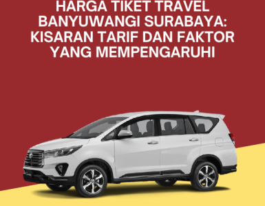 Harga Tiket Travel Banyuwangi Surabaya: Kisaran Tarif dan Faktor yang Mempengaruhi