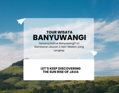 Pertama Kali ke Banyuwangi? Ini Gambaran Liburan 2 Hari 1 Malam yang Lengkap